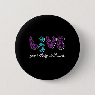 Live Your Story Isnt Over - Suicide Prevention Awa 6 Cm Round Badge