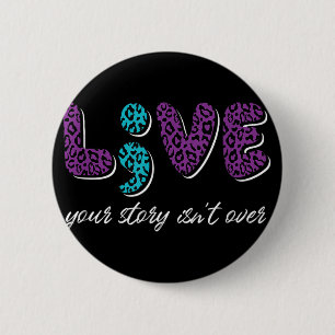 Live Your Story Isnt Over - Suicide Prevention Awa 6 Cm Round Badge