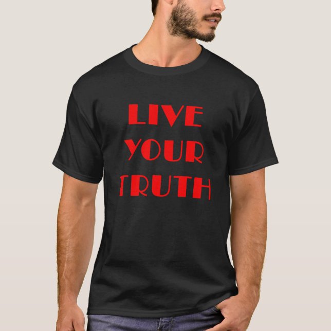 Live Your Truth 1 T-Shirt (Front)