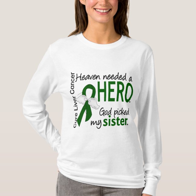Liver Cancer Heaven Needed a Hero Sister T-Shirt (Front)
