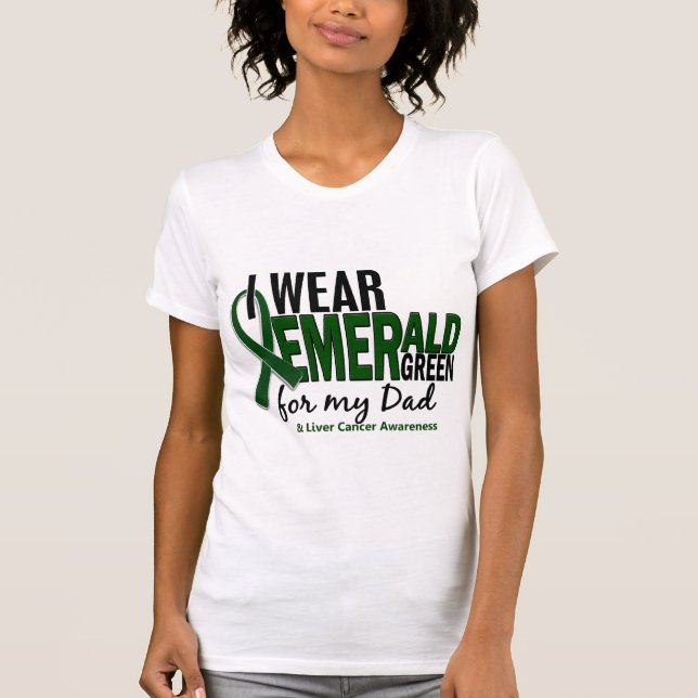 Liver Cancer I Wear Emerald Green For My Dad 10 T-Shirt (Front)