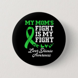 Liver Disease Awareness My Moms Fight Is My Fight 6 Cm Round Badge