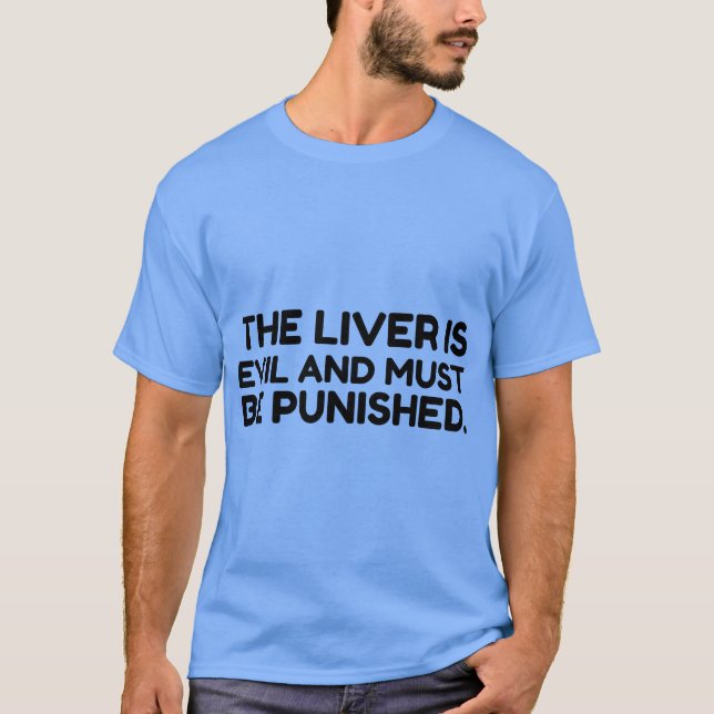Liver Evil Must Be Punished T-Shirt (Front)