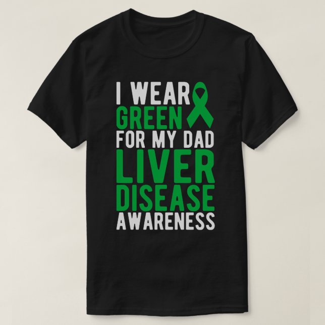 Liver I wear green for my dad liver disease awaren T-Shirt (Design Front)