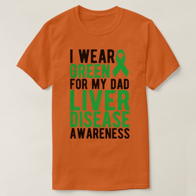 Liver I wear green for my dad liver disease awaren T-Shirt (Design Front)