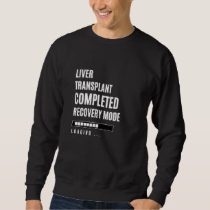 Liver transplant Completed Recovey Mode Rehab Hosp Sweatshirt