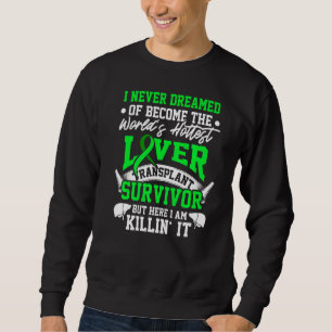 Liver Transplant Survivor Hottest Organ Warrior  Sweatshirt