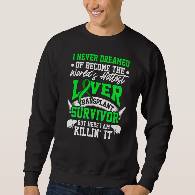 Liver Transplant Survivor Hottest Organ Warrior  Sweatshirt (Front)
