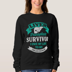 Liver Transplant Survivor Life Organ Organ Warrior Sweatshirt
