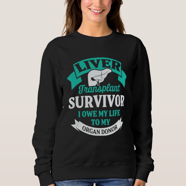 Liver Transplant Survivor Life Organ Organ Warrior Sweatshirt (Front)
