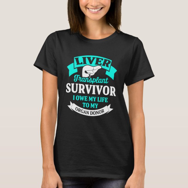 Liver Transplant Survivor Life Organ Organ Warrior T-Shirt (Front)