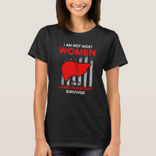 Liver Transplant Survivor Most Women Organ Warrior T-Shirt