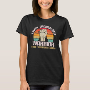 Liver Transplant Warrior Built Transplant Tough T-Shirt