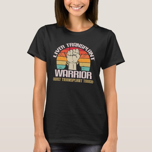 Liver Transplant Warrior Built Transplant Tough T-Shirt (Front)