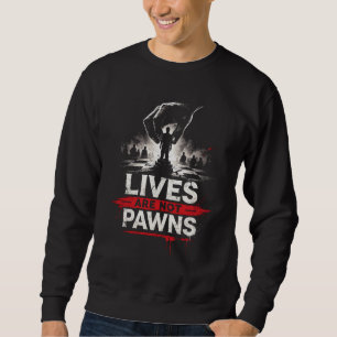 Lives Are Not Pawns – Anti-War Human Rights Design Sweatshirt