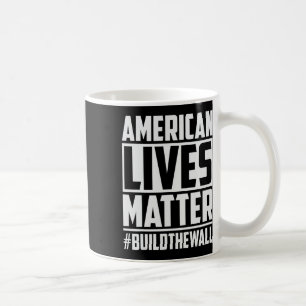 Lives Problem #buildthewall Trump Usa 2020 Design Coffee Mug
