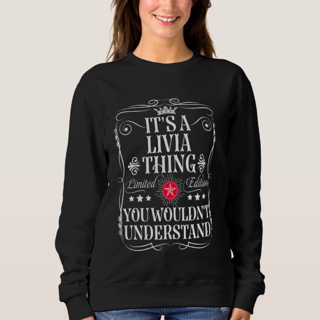 Livia Name Its A Livia Thing You Wouldn't Understa Sweatshirt (Front)