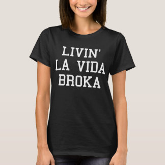 Livin' La Vida Broka T-Shirt Tumblr