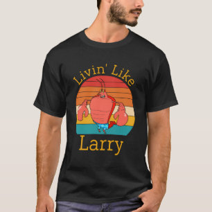 Livin' Like Larry Funny T-Shirt