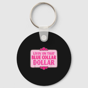 Livin On That Blue Collar Dollar Funny Design Key Ring