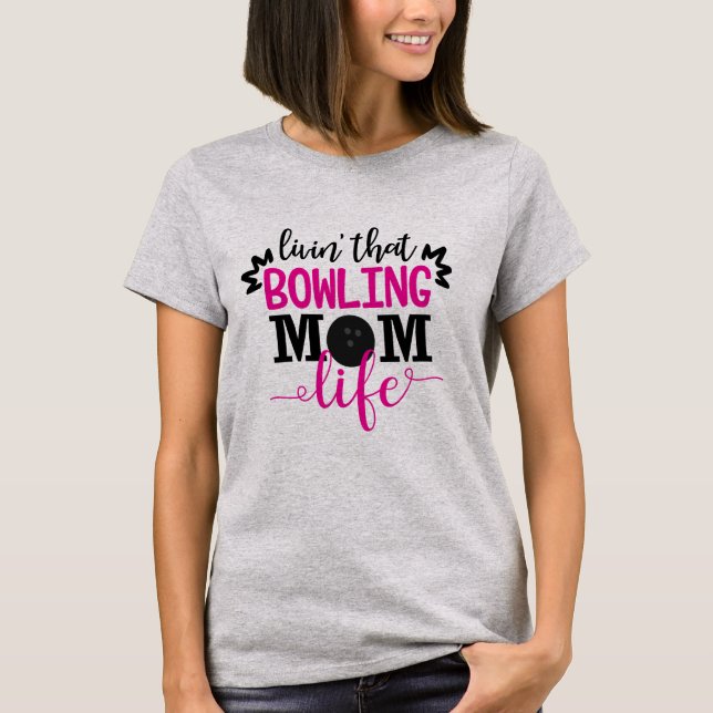 Livin' That Bowling Mum Life T-Shirt (Front)