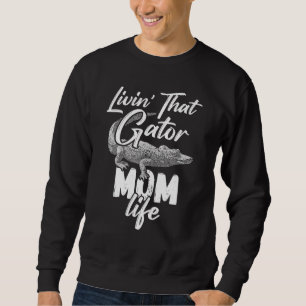 Livin That Gator Mum Life Mother Alligator Sweatshirt