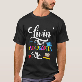 Livin' That Kindergarten Life Cute Kinder Teacher T-Shirt
