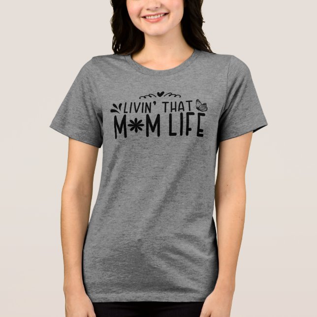 Livin’ That Mum Life – Joyful Motherhood Tri-Blend Shirt (Front)