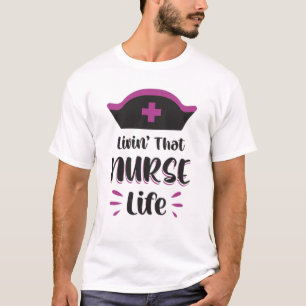 Livin' That Nurse Life Nurses Emergency Funny T-Shirt