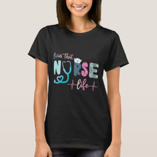 Livin That Nurse Life T-Shirt