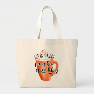 Livin' That Pumpkin Spice Life Large Tote Bag