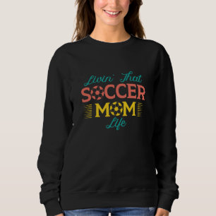 Livin’ That Soccer Mom Life Sweatshirt