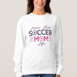 Livin’ That Soccer Mum Life Sweatshirt