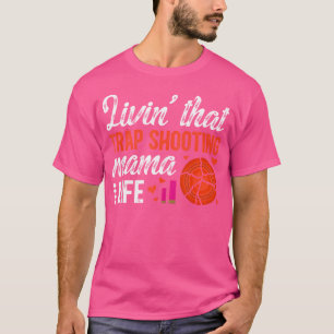 Livin' That Trap Shooting Mama Life Trap Shooting T-Shirt