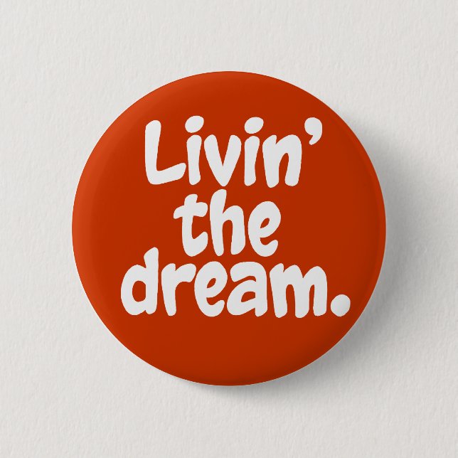 Livin' the Dream. 6 Cm Round Badge (Front)