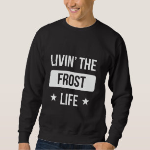 Livin' The Frost Life Family Reunion Squad First L Sweatshirt