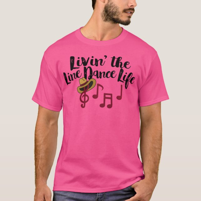 Livin The Line Dance Life Country Line Dancing T-Shirt (Front)