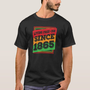 Living Free ish Since 1865 Black African American T-Shirt