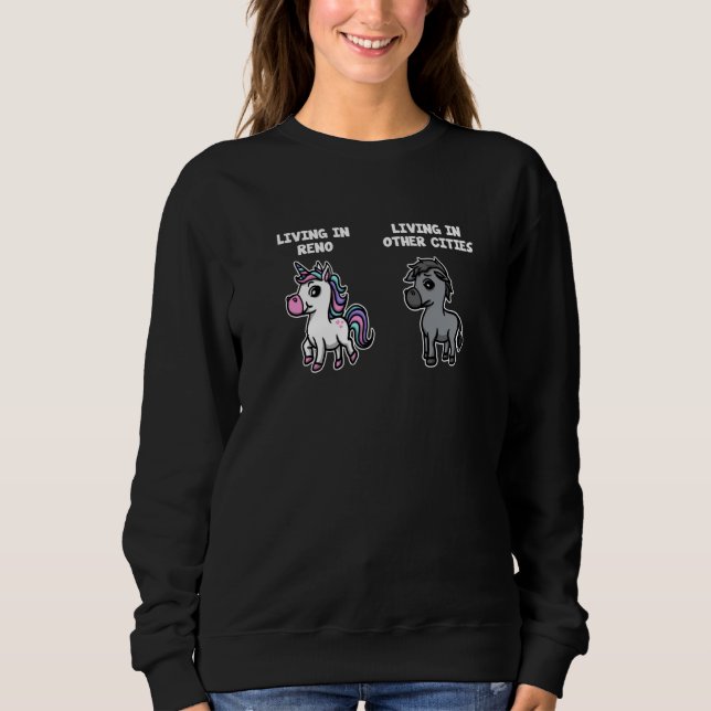 Living in Reno Unicorn Rainbow Humor Nevada US Cit Sweatshirt (Front)