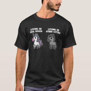 Living in Seal Beach Unicorn Rainbow Humour Califo T-Shirt