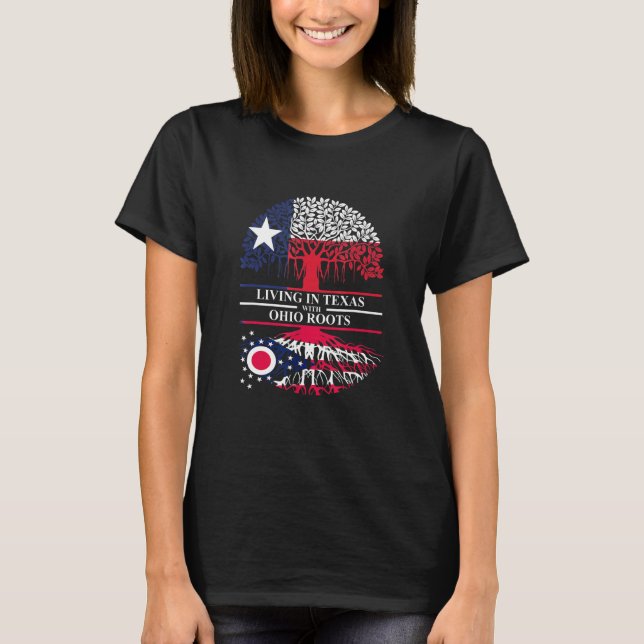 Living In Texas With Ohio Roots Ancestry State T-Shirt (Front)