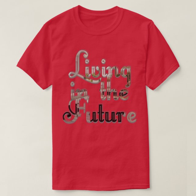 Living in the Future T-Shirt (Design Front)
