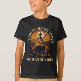 Living In The New World With An Old Soul Skeleton  T-Shirt