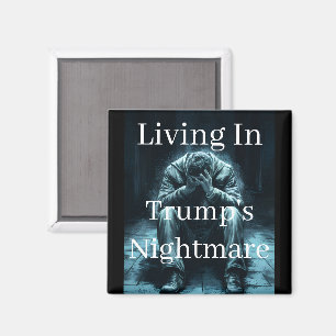 Living In Trump's Nightmare Magnet