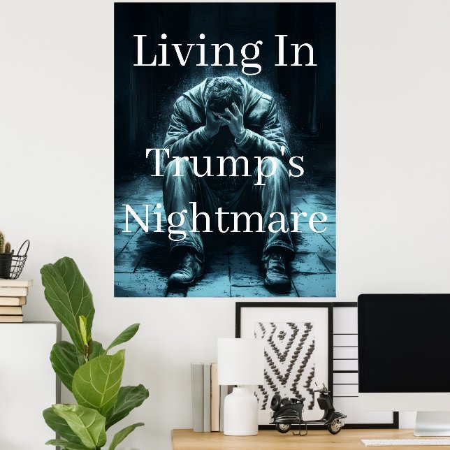 Living In Trump's Nightmare Poster (Home Office)