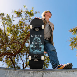 Living In Trump's Nightmare Skateboard