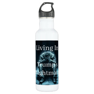 Living In Trump's Nightmare Water Bottle