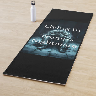Living In Trump's Nightmare Yoga Mat