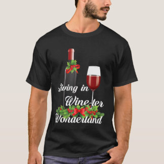 Living In Wine Ter Wonderland Wine Winter Christma T-Shirt
