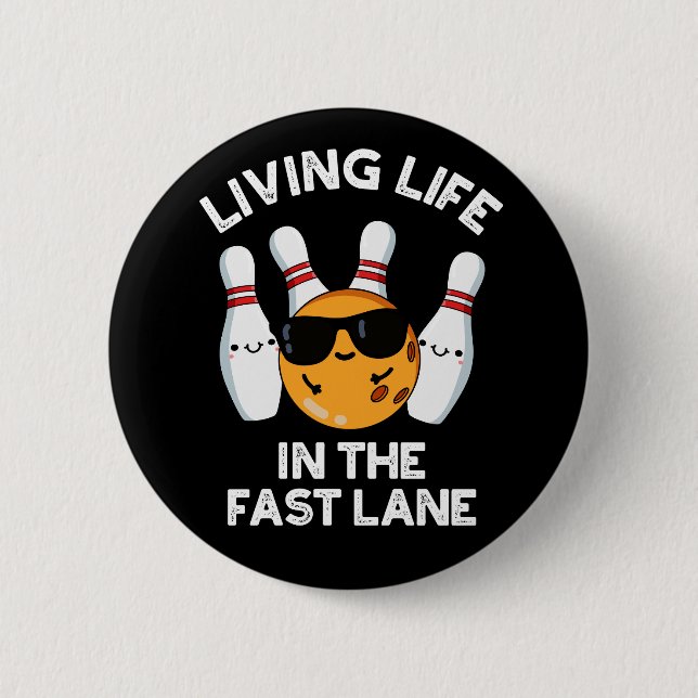 Living Life In The Fast Lane Bowling Pun Dark BG 6 Cm Round Badge (Front)